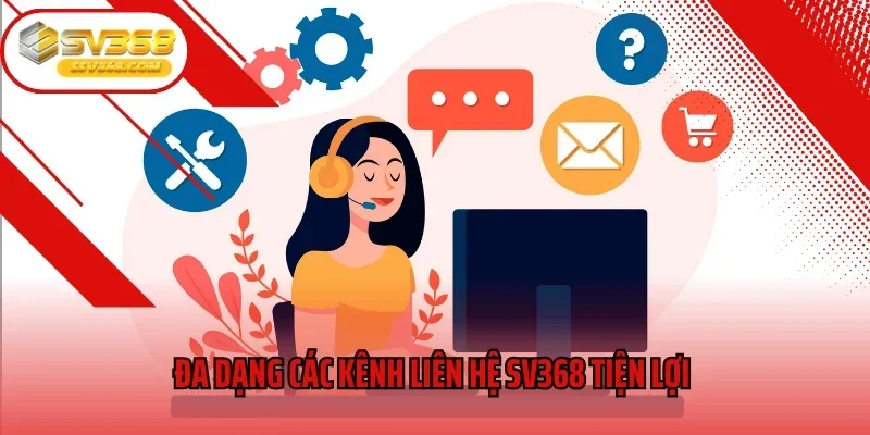 Đa dạng các kênh liên hệ SV368 tiện lợi 