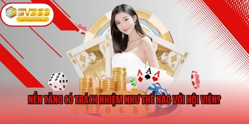 Nền tảng có trách nhiệm như thế nào với hội viên?