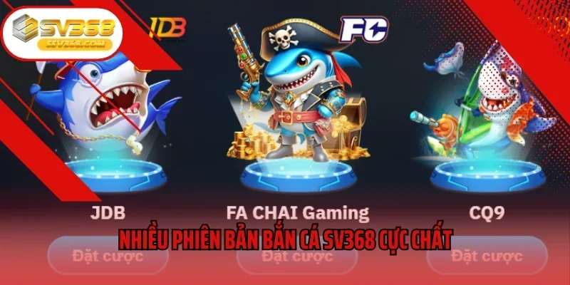 Nhiều phiên bản bắn cá SV368 cực chất 