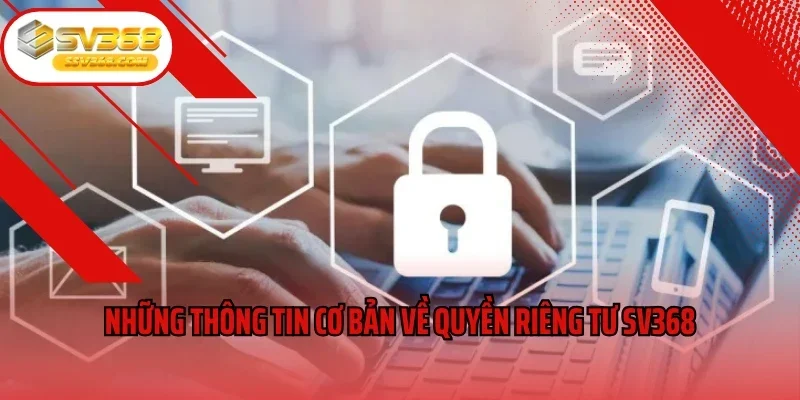 Những thông tin cơ bản về quyền riêng tư SV368