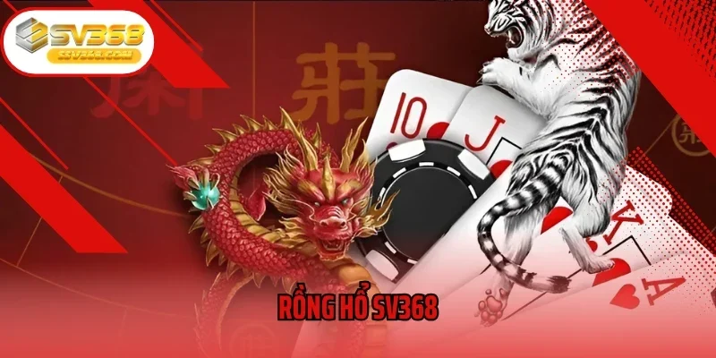 Thử thách Rồng Hổ SV368 – Đặt cược 1 lá, thắng lớn liền tay