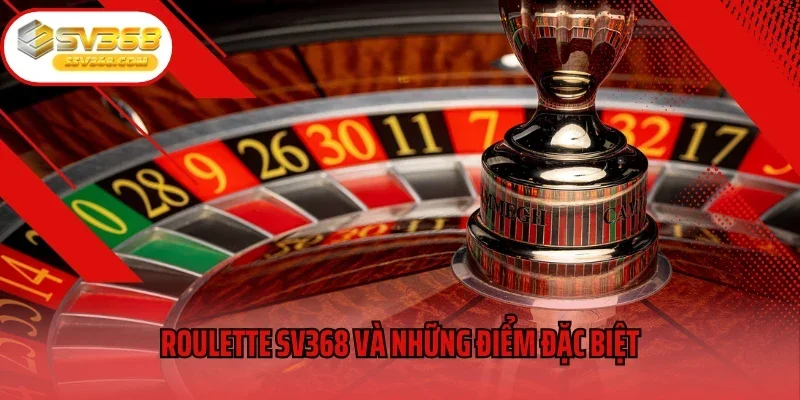 Roulette SV368 và những điểm đặc biệt