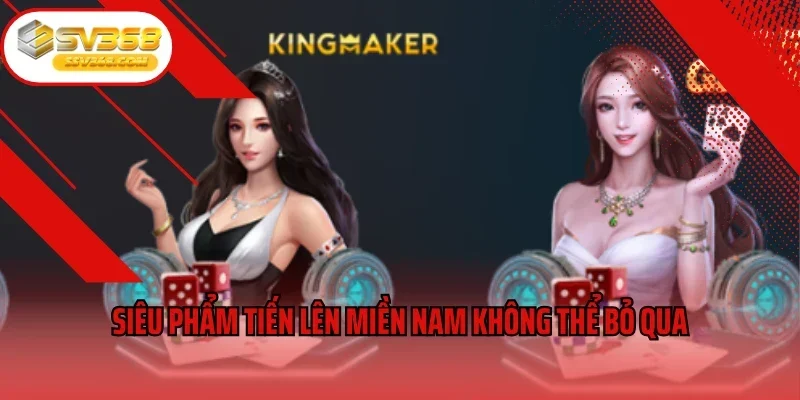 Siêu phẩm tiến lên miền Nam không thể bỏ qua