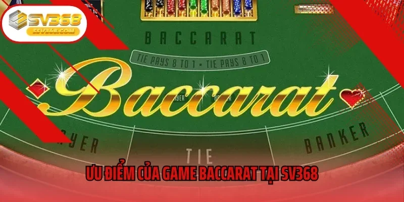 Ưu điểm của game Baccarat tại SV368